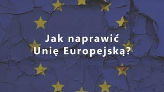 Jak naprawić Unię Europejską?