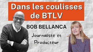 Bob BELLANCA : Dans les coulisses de BTLV - INTERVIEW