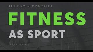 Fitness As Sport-Jacob Tsypkin-JTSstrength.com