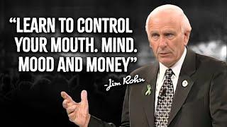 Learn To Control Your Mouth. Mind. Mood And Money - Jim Rohn Motivation