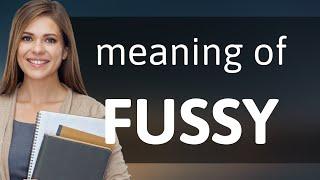Fussy — what is FUSSY definition