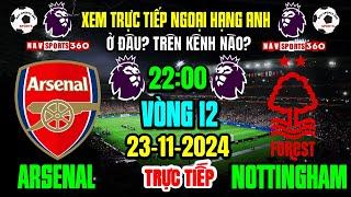 Xem Trực Tiếp ARSENAL v NOT Vòng 12 Ngoại Hạng Anh 2024/2025 | Ngày 23/11/24 Ở Đâu? Trên Kênh Nào?