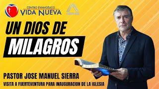 Un Dios de Milagros - Pastor José Manuel Sierra - Inauguración Fuerteventura - Pastor Alberto Ares