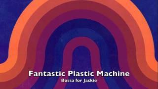 Fantastic Plastic Machine - Bossa for Jackie