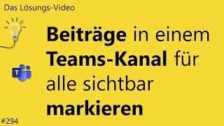 Das #Lösungsvideo 294: Beiträge in einem Teams-Kanal für alle sichtbar markieren