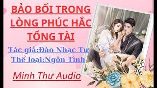 [ Full - Trọn Bộ ]  BẢO BỐI TRONG LÒNG PHÚC HẮC TỔNG TÀI