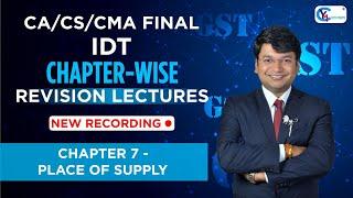 CA/CS/CMA Final IDT | Chapter-Wise Revision Lectures for Nov.24/ May 25 | Ch.7  Place of Supply