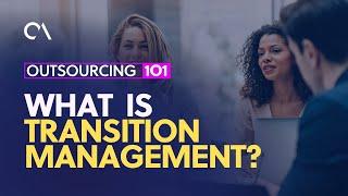 What is Transition Management in Outsourcing?