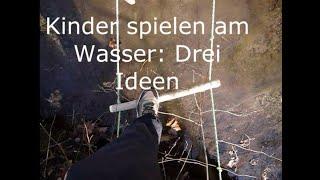 Kinder spielen am Wasser: Drei Ideen für´s Abenteuer!