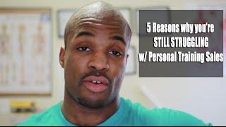 Personal Training Sales - 5 Reasons why you're still struggling when you sell personal training