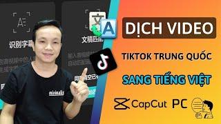 Hướng Dẫn Dịch Video TikTok Trung Quốc Sang Tiếng Việt Bằng Capcut PC