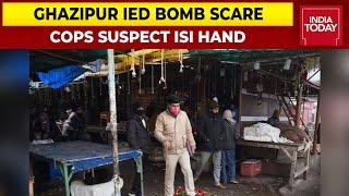 Mega Revleations In Ghazipur IED Bomb Scare Case; Cop Suspect ISI Hand In Bomb Scare | Breaking News