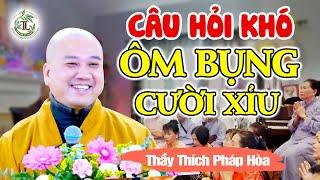 Chỉ biết ÔM BỤNG CƯỜI với câu hỏi quá Hóc Búa của Phật Tử - Vấn Đáp Siêu Vui Thầy Thích Pháp Hòa