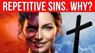 REPETITIVE SINS. WHY? 