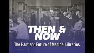 Then & Now: The Past and Future of Medical Libraries