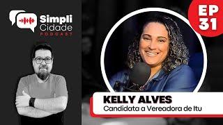 Candidata a Vereadora de Itu KELLY ALVES I Simplicidade Podcast #31