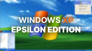 An IMPROVED Windows XP? - Windows XP Epsilon Edition