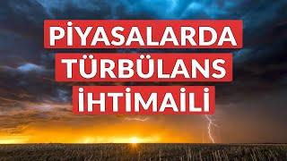 Piyasalarda Türbülans İhtimali