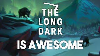 Why The Long Dark Is So Awesome