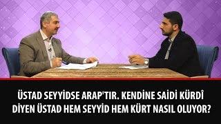 Üstad seyyidse Arap'tır. Kendine Saidi Kürdî diyen Üstad hem seyyid hem Kürt nasıl oluyor?