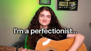 i wrote a song about being a perfectionist…