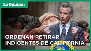 Gobernador Newsom ordena retirar indigentes de California | La Opinión