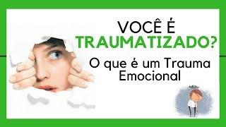 O Que é um TRAUMA EMOCIONAL - Você Tem Traumas do Passado?