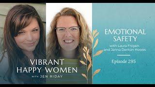 Vibrant Happy Woman Podcast Episode 295 Emotional Safety With Laura Froyen And Janna Denton Howes