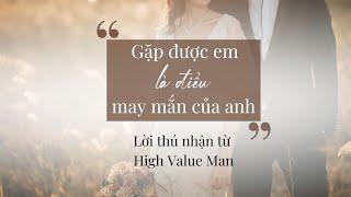 'Gặp được em là điều may mắn của anh' lời thú nhận từ High Value Man