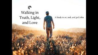 Wednesday Night Bible Study | 123 John | Walking in Truth, Light, and Love | 06 19 2024