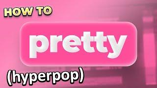 how to "pretty" hyperpop (like A.G. Cook)