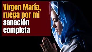 Virgen María, Ruega por Mi Sanación Completa: Oración de Fe y Esperanza