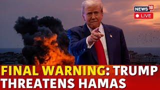 LIVE | Trump Latest News | Israel Hamas War | Trump Gives Final Warning To Hamas To End War | N18G