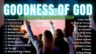 Goodness Of God - Best Morning Worship Songs 2024 - Hillsong Worship Christian Worship Songs 2024