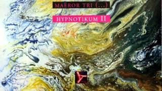 Maëror Tri - Hypnotikum II Part 4