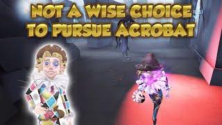 Not A Wise Choice To Pursue Acrobat | Identity V | 第五人格 | アイデンティティV | Acrobat