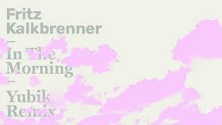 Fritz Kalkbrenner - In The Morning (Yubik Remix) (Official Audio)