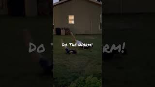 Doin’ The Worm!