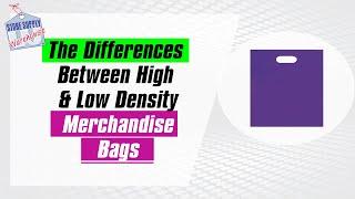 Plastic Merchandise Bags - Learn The Differences Between High And Low Density Bags