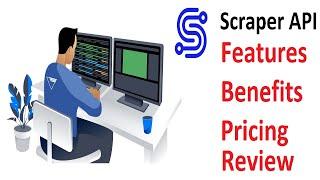 Scraper API Scraping Made Easy: Why You Should Try Scraper API? Features, Benefits, Pricing