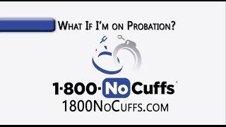 What If I'm Arrested while on Probation?- 1800NoCuffs.com