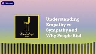 Understanding Empathy vs Sympathy & Why People Riot