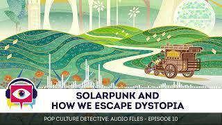 Solarpunk and How We Escape Dystopia with @Andrewism - Audio Episode 10