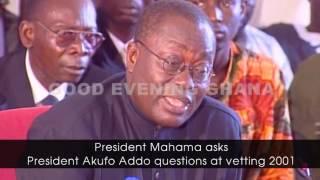 President Mahama questions President Akufo-Addo at 2001 vetting