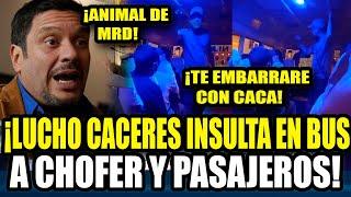 ACTOR LUCHO CACERES lNSULTA A CHOFER  Y PASAJEROS DE BUS "ANIMAL DE MRD" , "LES EMBARRARE CON H3C3S"