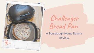 Challenger Bread Pan: A Sourdough Home Baker's Review