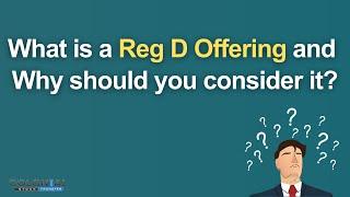 What is a Reg D Offering and Why should you consider it?