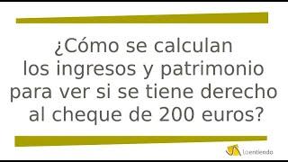 Cómo se calculan los ingresos y patrimonio para ver si se tiene derecho al cheque de 200 euros