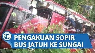 Mengaku Terkejut saat Melihat Bus Jatuh ke Sungai, Sopir Bus: Sudah Direm Tangan dan Ban Diganjal