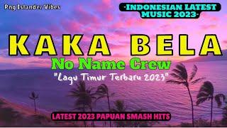 KAKA BELA (2023) ~ NO NAME CREW. (2023 LATEST PAPUAN MUSIC)